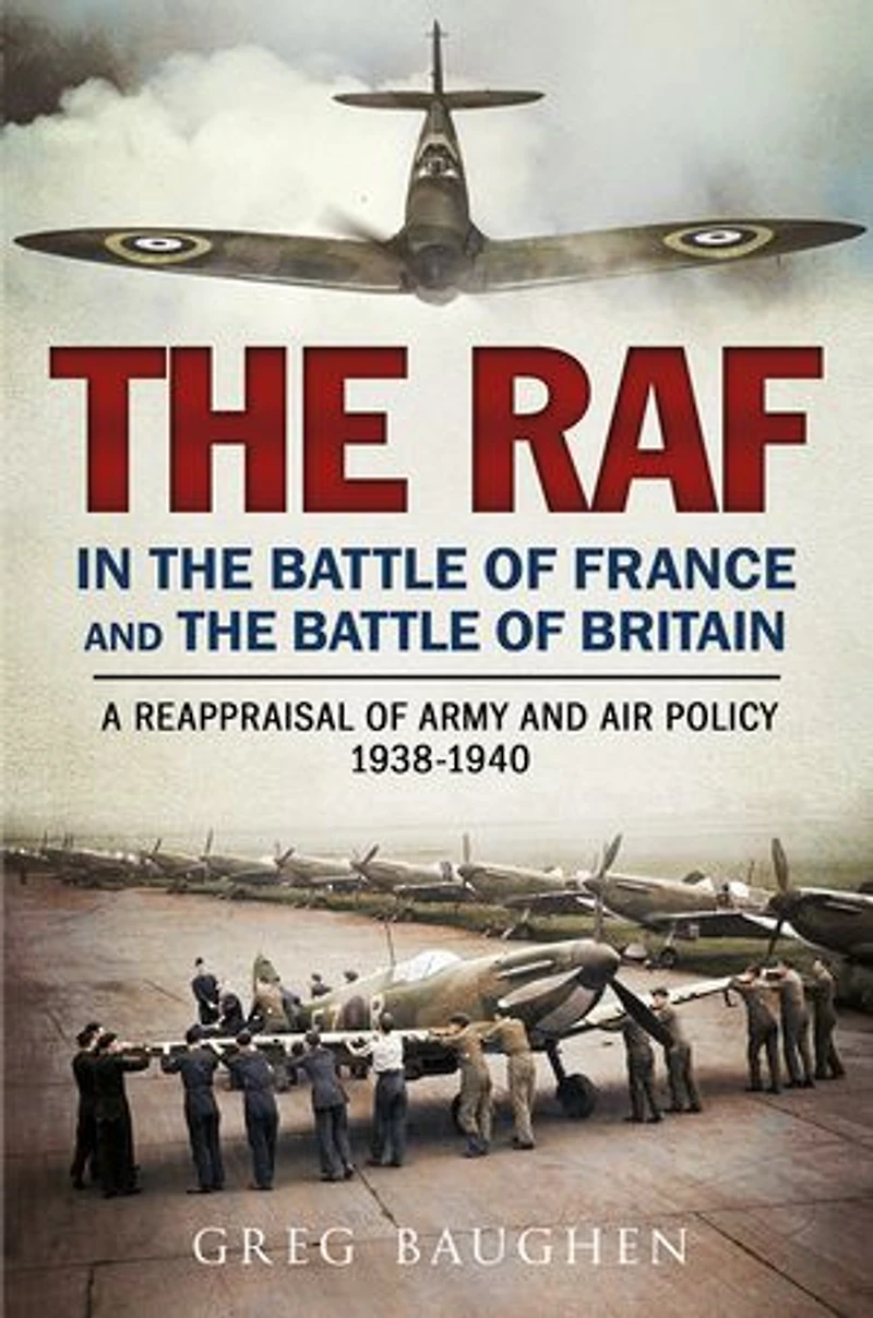 The Raf Battle Of France And Britain: A Reappraisal Army Air Policy 1938-1940