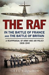 The Raf Battle Of France And Britain: A Reappraisal Army Air Policy 1938-1940