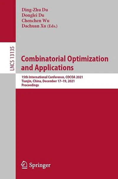 Combinatorial Optimization And Applications: 15th International Conference, Cocoa 2021, Tianjin, China, December 17-19, Proceedings