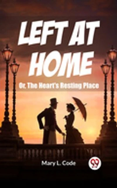 Left at Home Or, The Heart's Resting Place