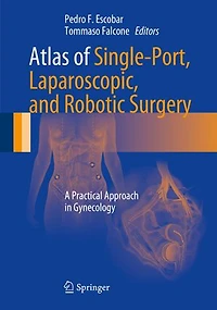 Atlas of Robotic, Conventional, and Single-Port Laparoscopy: A Practical Approach Gynecology
