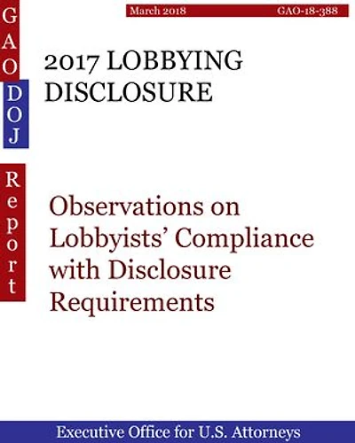 2017 LOBBYING DISCLOSURE: Observations on Lobbyists’ Compliance with Disclosure Requirements