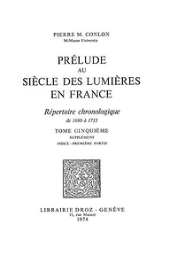 Prélude au siècle des Lumières en France : répertoire chronologique de 1680 à 1715. Tome V, Supplément : Index - première partie