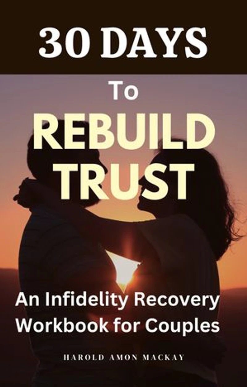 30 Days to Rebuild Trust: An Infidelity Recovery Workbook for Couples