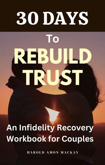 30 Days to Rebuild Trust: An Infidelity Recovery Workbook for Couples