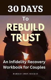 30 Days to Rebuild Trust: An Infidelity Recovery Workbook for Couples
