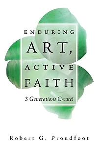 Enduring Art, Active Faith: 3 Generations Create!