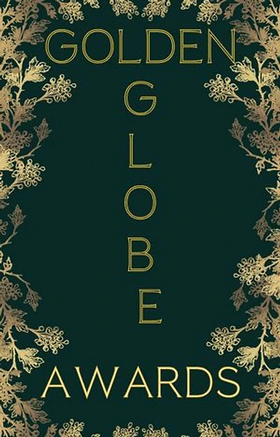Golden Globe Awards 2024: The Untold Story of the Golden Globes: From Backstage Deals to Award Show Surprises, Secrets, Scandals, and Showdowns of the Golden Globes.