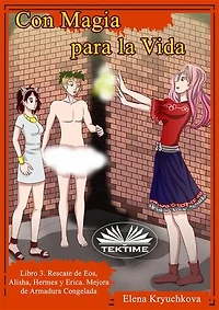 Con Magia Para La Vida. Libro 3. Rescate De Eos, Alisha, Hermes Y Erica: Mejora De Armadura Congelad