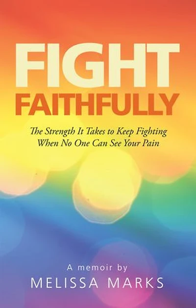 Fight Faithfully: The Strength It Takes To Keep Fighting When No One Can See Your Pain