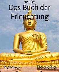 Das Buch der Erleuchtung: Innerer Frieden, Glück, Liebe und Selbstverwirklichung