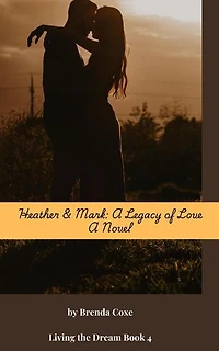 Heather & Mark: A Legacy of Love: Living the Dream, #4