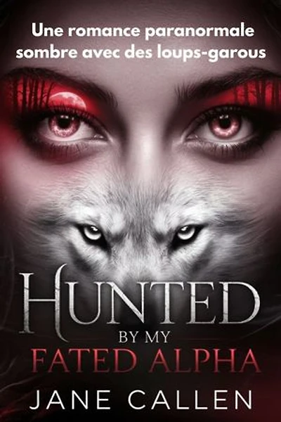 Hunted by My Fated Alpha: Une romance paranormale sombre avec des loups-garous