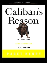 Caliban's Reason: Introducing Afro-Caribbean Philosophy
