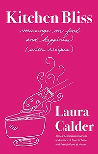 Kitchen Bliss: Musings on Food and Happiness (With Recipes)