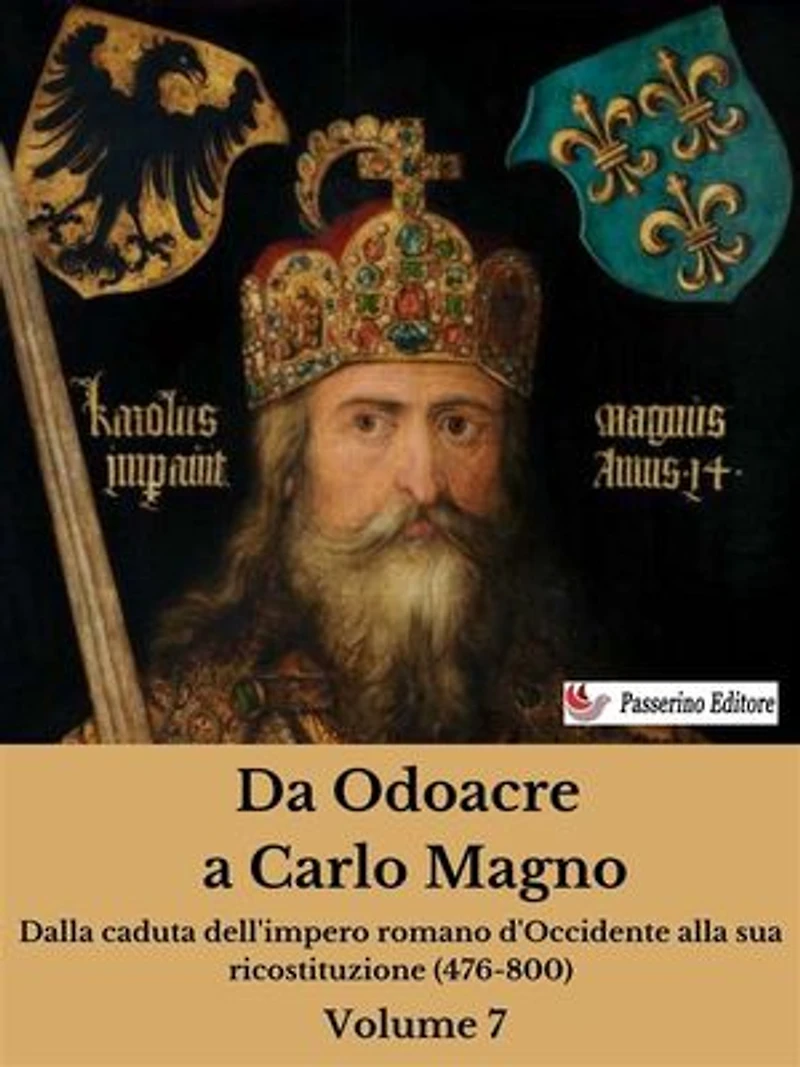 Da Odoacre a Carlo Magno Volume 7: Dalla caduta dell'impero romano d'Occidente alla sua ricostituzione (476-800)