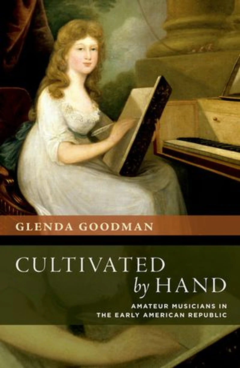 Cultivated by Hand: Amateur Musicians the Early American Republic