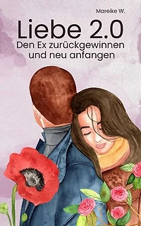 Liebe 2.0: Den Ex zurückgewinnen und neu anfangen