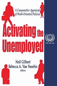 Activating the Unemployed: A Comparative Appraisal of Work-Oriented Policies