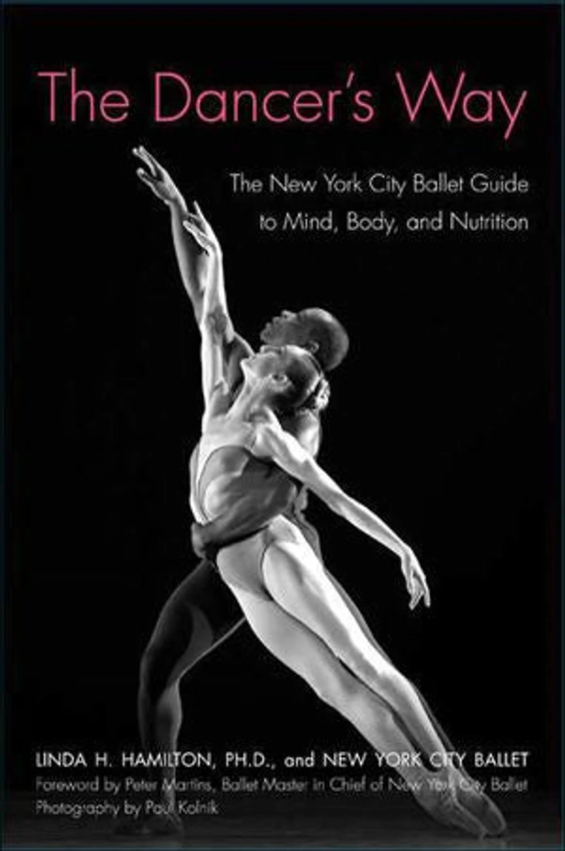The Dancer's Way: New York City Ballet Guide to Mind, Body, and Nutrition