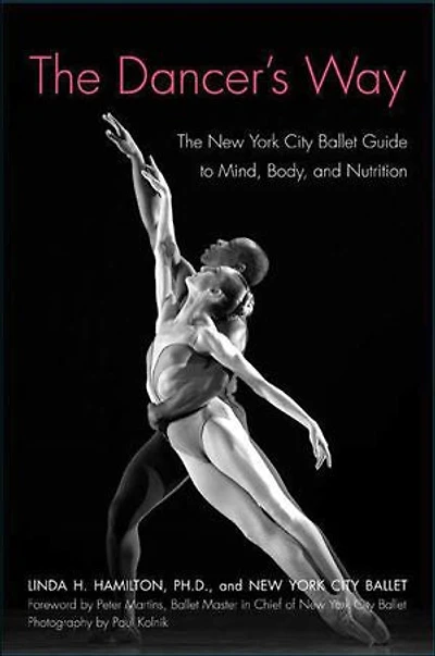 The Dancer's Way: New York City Ballet Guide to Mind, Body, and Nutrition