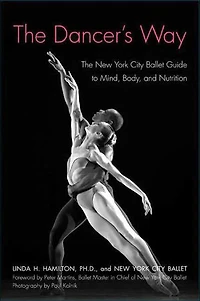 The Dancer's Way: New York City Ballet Guide to Mind, Body, and Nutrition