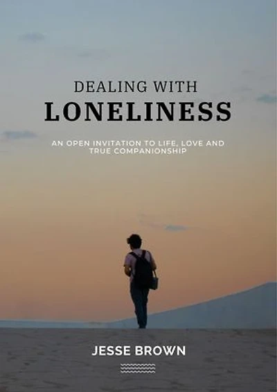 Dealing with Loneliness: Open invitation to life love and true companionship