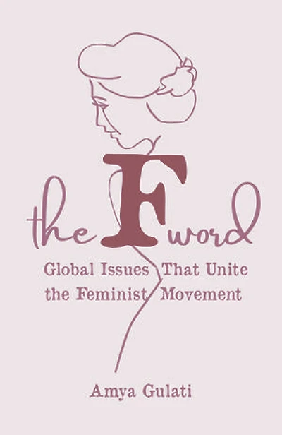 The F Word: Global Issues That Unite the Feminist Movement
