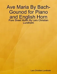 Ave Maria By Bach-Gounod for Piano and English Horn - Pure Sheet Music By Lars Christian Lundholm