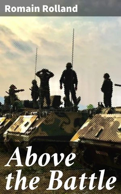 Above the Battle: Challenging the Glorification of War: A Lyrical Journey of Disillusionment and Compassion in World War I