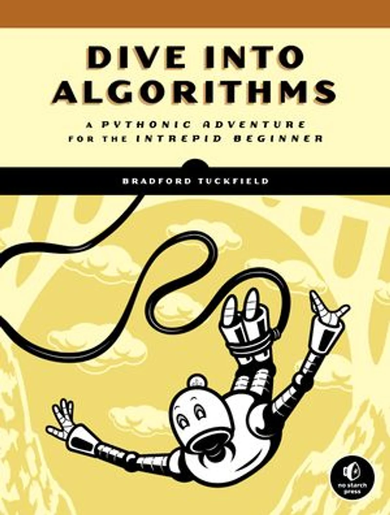 Dive Into Algorithms: A Pythonic Adventure For The Intrepid Beginner