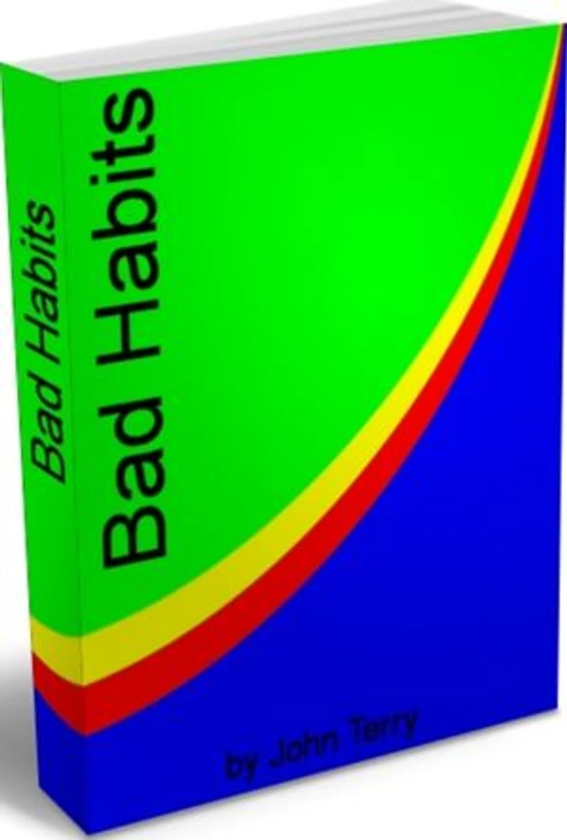 Bad Habits: A Revolutionary Program for Breaking Bad Habits and Moving Your Life Positively Forward With This Stellar eBook On How to Banish Bad Habits, List of Bad Habits, Bad Eating Habits, Breaking Bad Habits in Dogs and More
