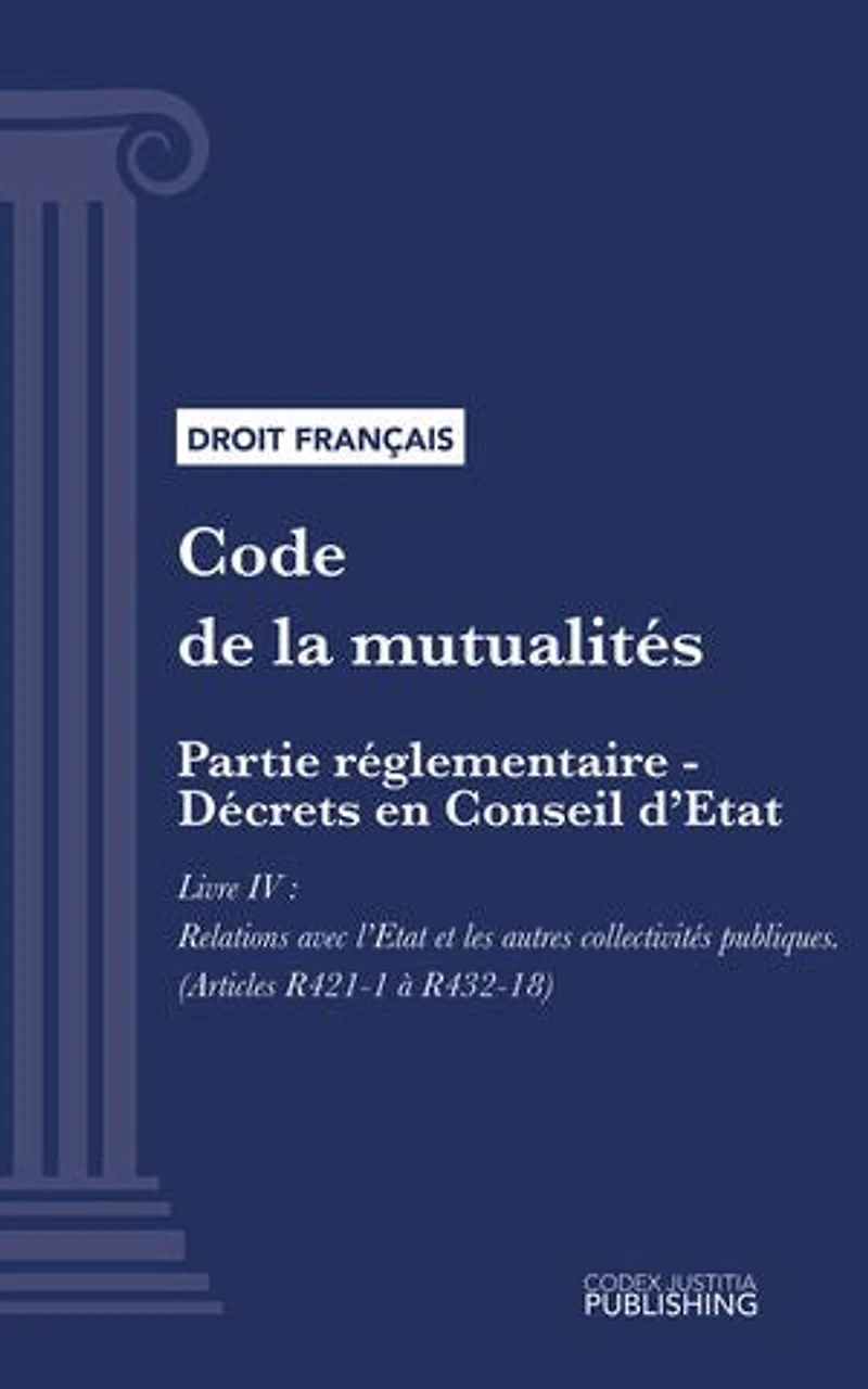Code de la mutualité: Partie réglementaire - Décrets en Conseil d'Etat. - Livre IV : Relations avec l'Etat et les autres collectivités publiques (droit français)