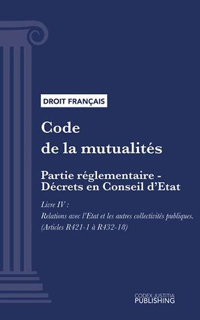 Code de la mutualité: Partie réglementaire - Décrets en Conseil d'Etat. - Livre IV : Relations avec l'Etat et les autres collectivités publiques (droit français)