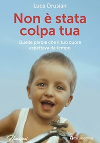 Non è stata colpa tua: Quelle parole che il tuo cuore aspettava da tempo