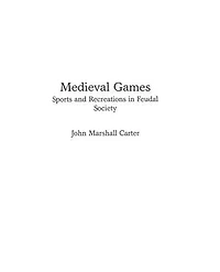 Medieval Games: Sports and Recreations in Feudal Society