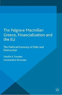Greece, Financialization and The EU: Political Economy of Debt Destruction