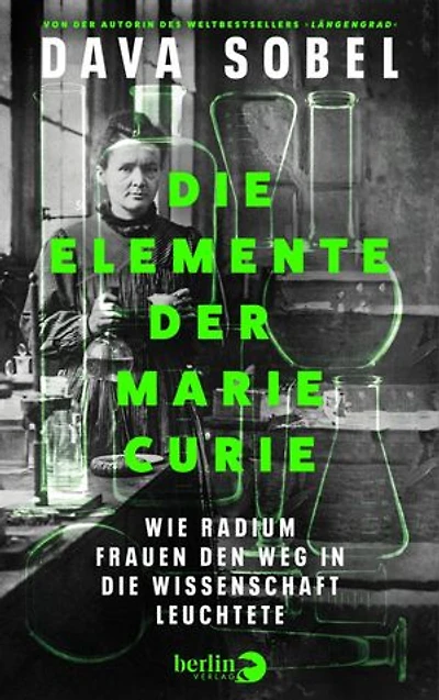 Die Elemente der Marie Curie: Wie Radium Frauen den Weg in die Wissenschaft leuchtete | Von der Autorin des Weltbestsellers »Längengrad«