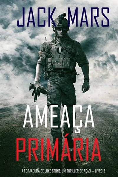 Ameaça Primária (A Forjadura de Luke Stone: Um Thriller de Ação — Livro 3)