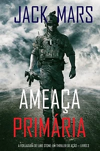 Ameaça Primária (A Forjadura de Luke Stone: Um Thriller de Ação — Livro 3)