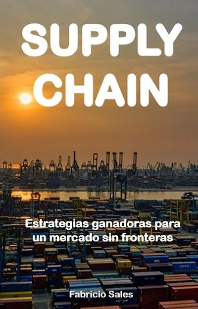 SUPPLY CHAIN: Estrategias ganadoras para un mercado sin fronteras