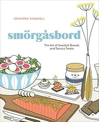 Smorgasbord: The Art Of Swedish Breads And Savory Treats [a Cookbook]