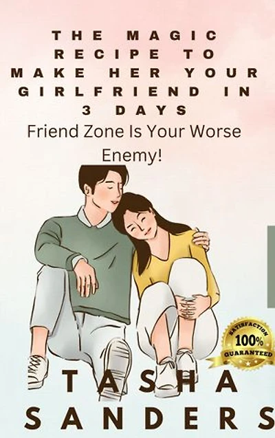 The Magic Recipe To Make Her Your Girlfriend In 3Days: Friend Zone Is Your Worse Enemy!