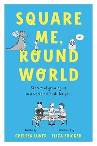 Square Me, Round World: Stories of growing up in a world not built for you