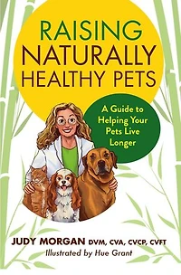 Raising Naturally Healthy Pets: A Guide to Helping Your Pets Live Longer