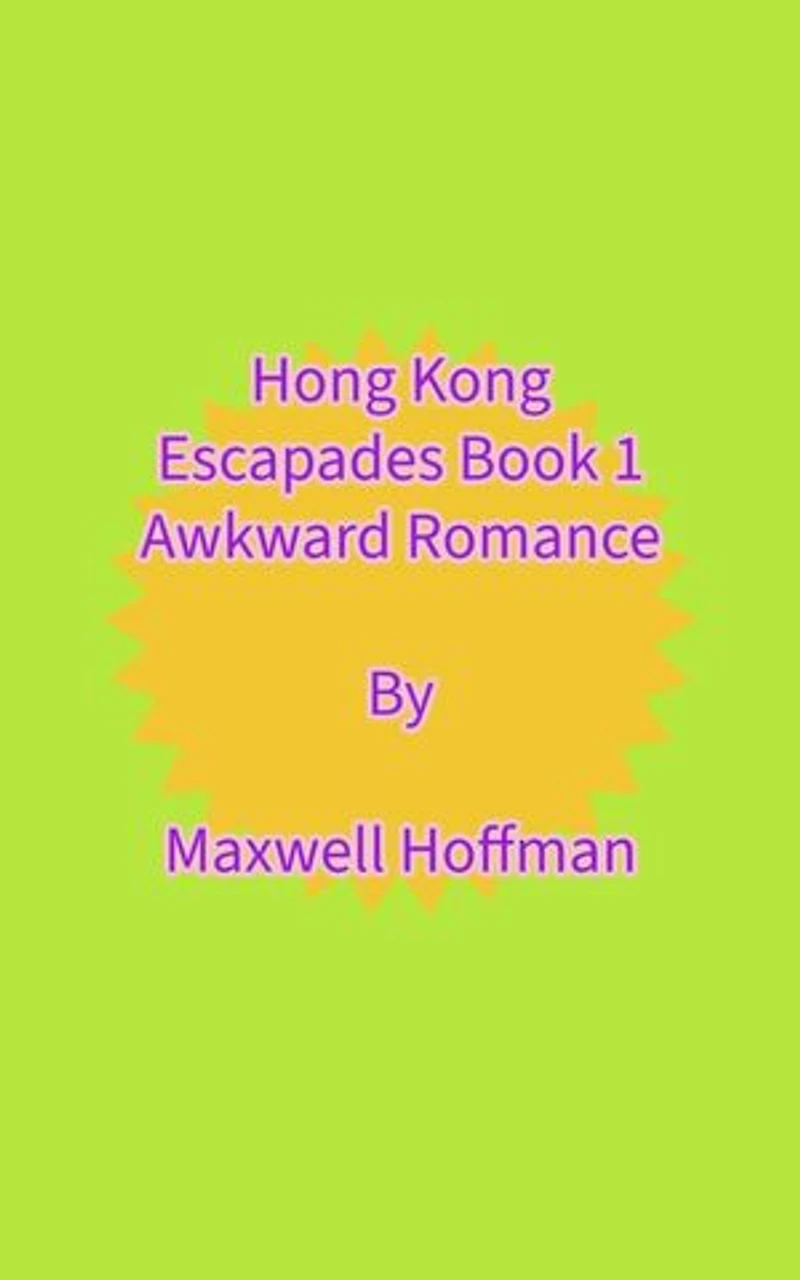 Hong Kong Escapades Book 1 Awkward Romance: Hong Kong Escapades, #1