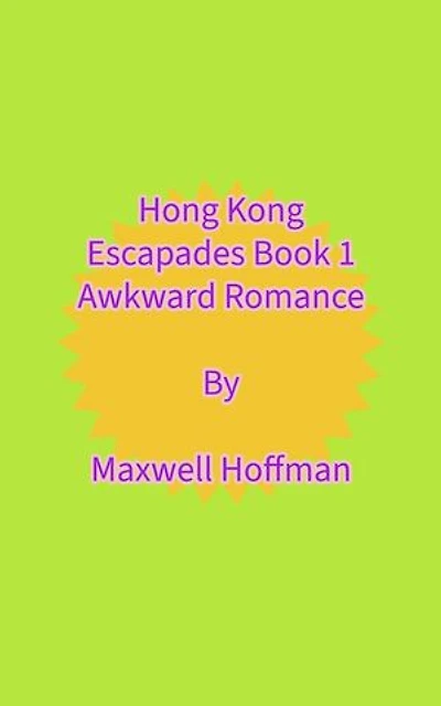 Hong Kong Escapades Book 1 Awkward Romance: Hong Kong Escapades, #1