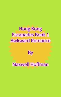 Hong Kong Escapades Book 1 Awkward Romance: Hong Kong Escapades, #1