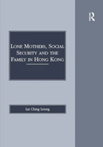 Lone Mothers, Social Security and the Family in Hong Kong