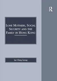 Lone Mothers, Social Security and the Family in Hong Kong